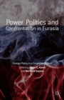 Image for Power, politics and confrontation in Eurasia: foreign policy in a contested region