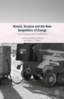 Image for Russia, Eurasia and the new geopolitics of energy: confrontation and consolidation
