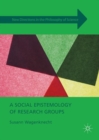 Image for A social epistemology of research groups: collaboration in scientific practice