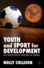Image for Youth and Sport for Development : The Seduction of Football in Liberia