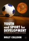 Image for Youth and sport for development: the seduction of football in Liberia