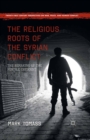 Image for The religious roots of the Syrian conflict: the remaking of the fertile crescent