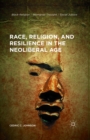 Image for Race, religion, and resilience in the neoliberal age