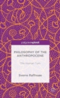 Image for Philosophy of the Anthropocene  : the human turn