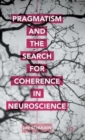 Image for Pragmatism and the search for coherence in neuroscience