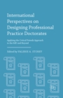 Image for International perspectives on designing professional practice doctorates: applying the critical friends approach to the EdD and beyond