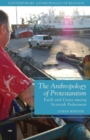 Image for The anthropology of Protestantism  : faith and crisis among Scottish fishermen