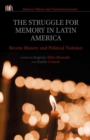 Image for The struggle for memory in Latin America: recent history and political violence