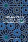 Image for Merleau-Ponty and the ethics of intersubjectivity