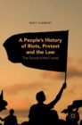 Image for A people&#39;s history of riots, protest and the law  : the sound of the crowd