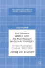 Image for The British world and an Australian national identity  : Anglo-Australian cricket, 1860-1901
