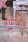 Image for The last children&#39;s plague: poliomyelitis, disability, and twentieth-century american culture