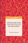 Image for Heidegger and the politics of disablement