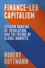 Image for Finance-led capitalism: shadow banking, re-regulation, and the future of global markets