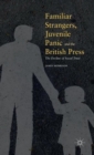 Image for Familiar Strangers, Juvenile Panic and the British Press