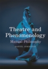 Image for Theatre and phenomenology: manual philosophy