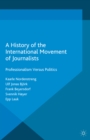 Image for A history of the international movement of journalists: professionalism versus politics