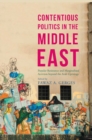 Image for Contentious politics in the Middle East: popular resistance and marginalized activism beyond the Arab uprisings