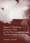 Image for Magical thinking, fantastic film, and the illusions of neoliberalism