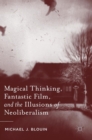 Image for Magical thinking, fantastic film, and the illusions of neoliberalism