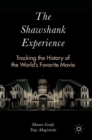 Image for The shawshank experience  : tracking the history of the world&#39;s favorite movie