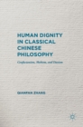 Image for Human dignity in classical Chinese philosophy  : Confucianism, Mohism, and Daoism