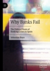 Image for Why Banks Fail: The Political Roots of the Spanish Banking Crises