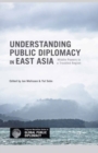 Image for Understanding Public Diplomacy in East Asia: Middle Powers in a Troubled Region