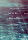 Image for Comparative political theory in time and place  : theory&#39;s landscapes