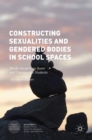 Image for Constructing sexualities and gendered bodies in school spaces  : Nordic insights on queer and transgender students