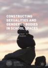 Image for Constructing sexualities and gendered bodies in school spaces: Nordic insights on queer and transgender students