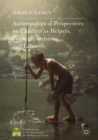 Image for Anthropological Perspectives on Children as Helpers, Workers, Artisans, and Laborers
