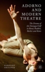 Image for Adorno and modern theatre  : the drama of the damaged self in Bond, Rudkin, Barker and Kane
