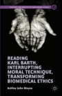 Image for Reading Karl Barth, interrupting moral technique, transforming biomedical ethics