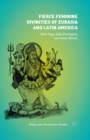 Image for Fierce feminine divinities of Eurasia and Latin America: Baba Yaga, Kali, Pombagira, and Santa Muerte