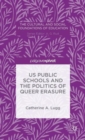 Image for US Public Schools and the Politics of Queer Erasure