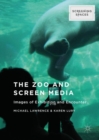 Image for The zoo and screen media: images of exhibition and encounter