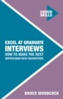 Image for Excel at graduate interviews  : how to make the best impression with recruiters