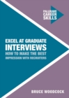 Image for Excel at Graduate Interviews: How to Make the Best Impression with Recruiters