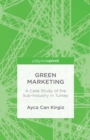 Image for Green marketing: a case study of the sub-industry in Turkey
