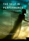 Image for The self in performance: autobiographical, self-revelatory, and autoethnographic forms of therapeutic theatre