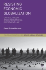Image for Resisting economic globalization  : critical theory and international investment law