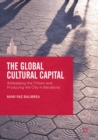 Image for The Global Cultural Capital: Addressing the Citizen and Producing the City in Barcelona