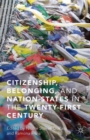 Image for Citizenship, belonging and nation-states in the twenty-first century