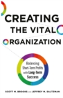 Image for Creating the Vital Organization: Balancing Short-Term Profits with Long-Term Success