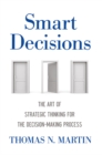 Image for Smart decisions: the art of strategic thinking for the decision-making process