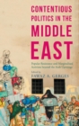Image for Contentious politics in the Middle East  : popular resistance and marginalised activism beyond the Arab Spring uprisings