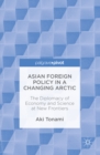 Image for Asian foreign policy in a changing Arctic: the diplomacy of economy and science at new frontiers