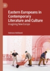 Image for Eastern Europeans in contemporary literature and culture: imagining new Europe