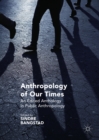 Image for Anthropology of Our Times: An Edited Anthology in Public Anthropology